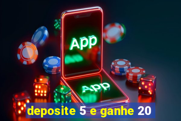 deposite 5 e ganhe 20